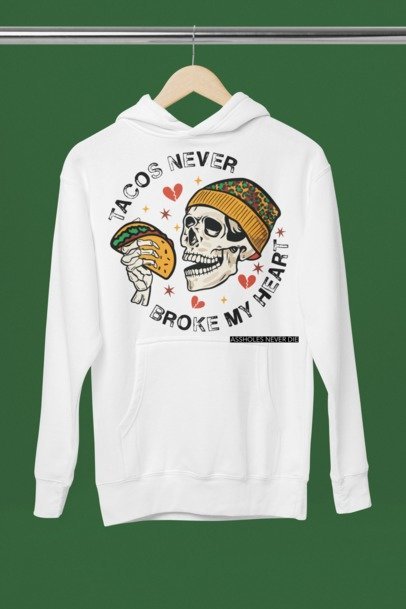 Tacos Never Broke My Heart Hoodie