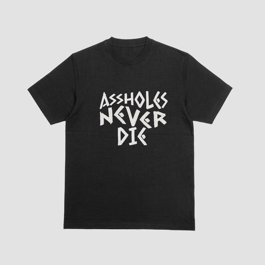 Assholes Never Die T-Shirt