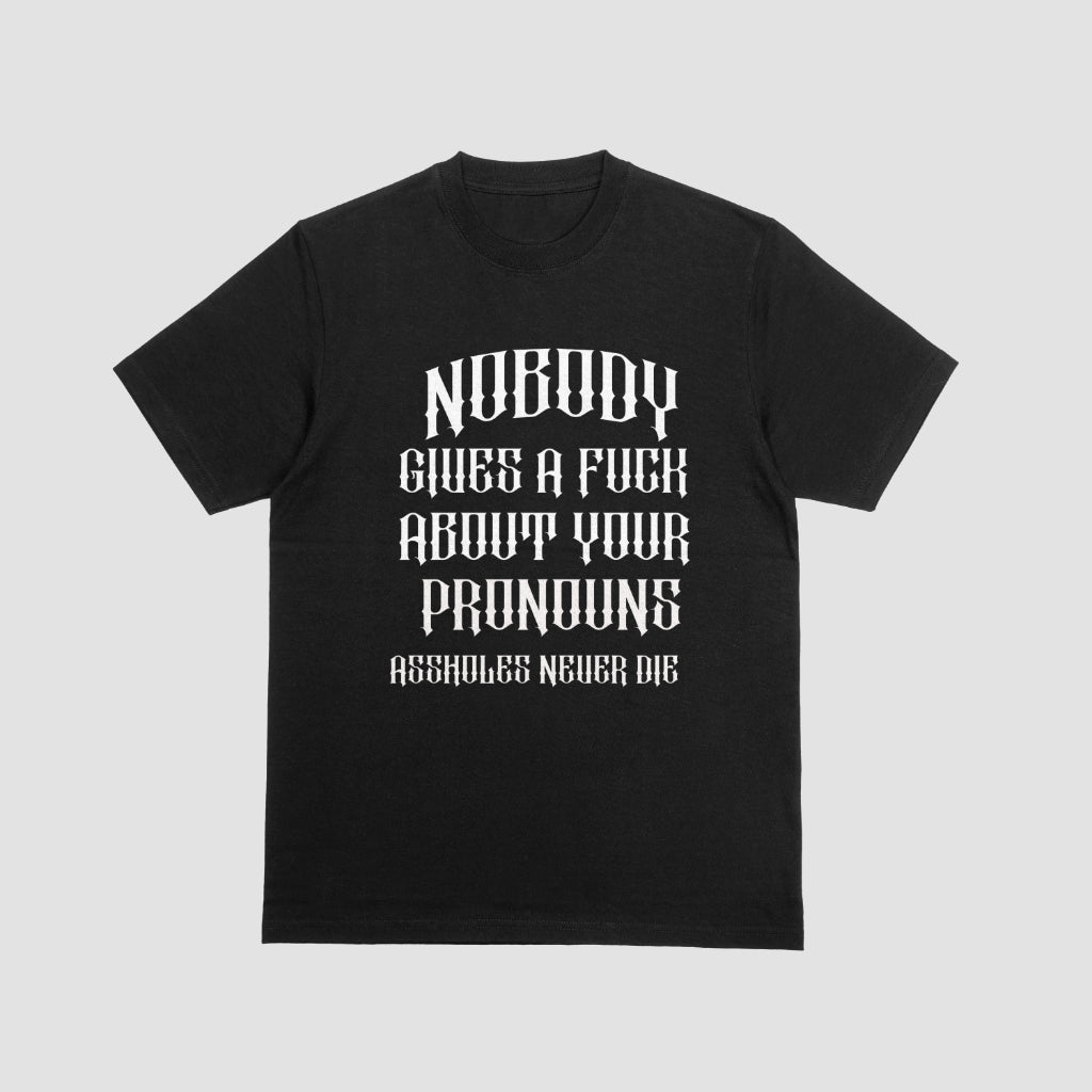 Nobody Gives A Fuck About Your Pronouns T-Shirt