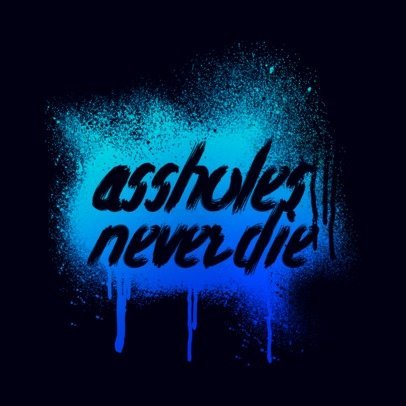 Spray Paint Assholes Never Die Hoodie